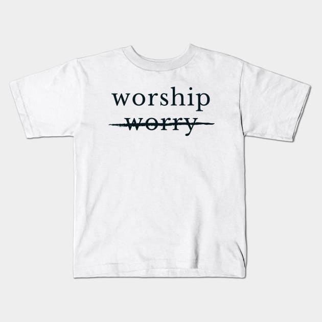 WORSHIP not WORRY 2 Kids T-Shirt by Push Concepts